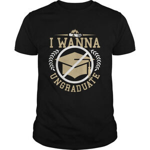 I Wanna Ungraduate Shirt